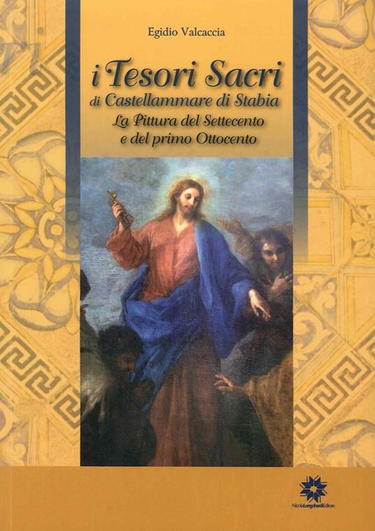 I tesori sacri di Castellammare di Stabia. La pittura del Settecento e del primo Ottocento - Egidio Valcaccia - copertina