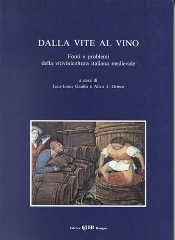 Dalla vite al vino. Fonti e problemi della vitivinicoltura italiana medievale - J. L. Gaulin,Allen J. Grieco - copertina