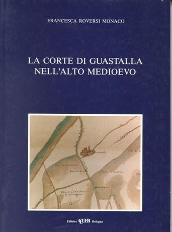 La corte di Guastalla nell'alto Medioevo - Francesca Roversi Monaco - copertina