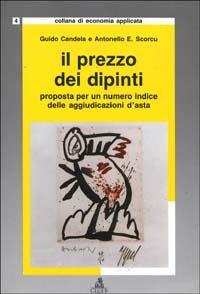 Il prezzo dei dipinti. Proposta per un numero indice delle aggiudicazioni d'asta - Guido Candela,Antonello Scorcu - copertina