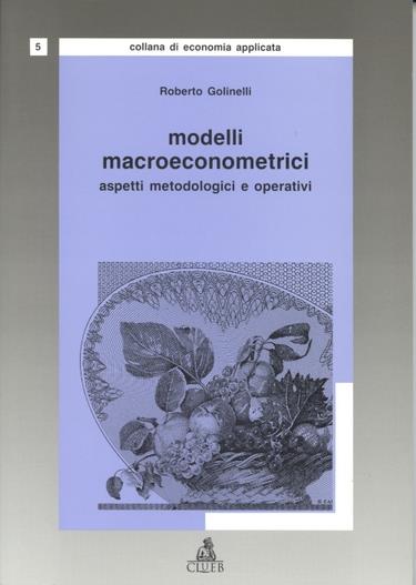 Modelli macroeconometrici. Aspetti metodologici e operativi - Roberto Golinelli - copertina