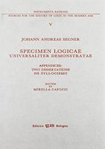 Specimen logicae universaliter demonstratae. Appendices: two dissertationes de syllogismo