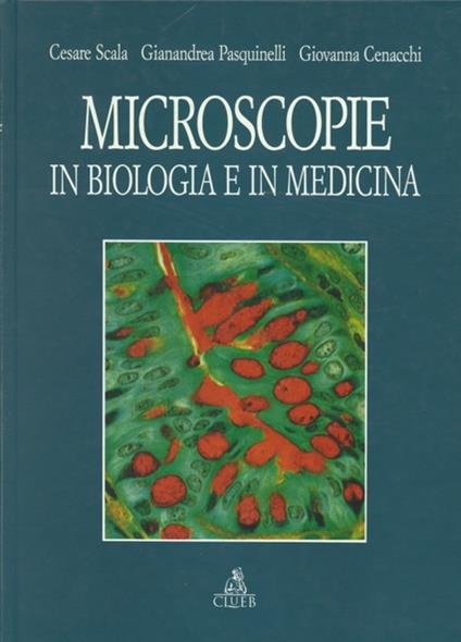 Microscopie in biologia e in medicina - Cesare Scala,Gianandrea Pasquinelli,Giovanna Cenacchi - copertina