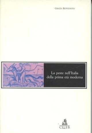 La peste nell'Italia della prima età moderna. Contagio, rimedi, profilassi - Grazia Benvenuto - copertina