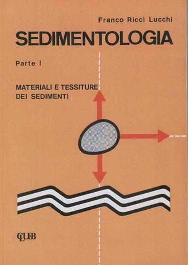 Sedimentologia. Vol. 1: Materiali e tessiture dei sedimenti. - Franco Ricci Lucchi - copertina