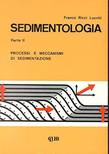 Sedimentologia. Vol. 2: Processi e meccanismi di sedimentazione. - Franco Ricci Lucchi - copertina