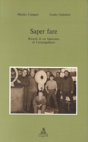 Saper fare. Ricordi di un bilanciaio di Campogalliano prima e specialmente dopo la seconda guerra mondiale - Manlio Calegari,Guido Gabrietti - copertina