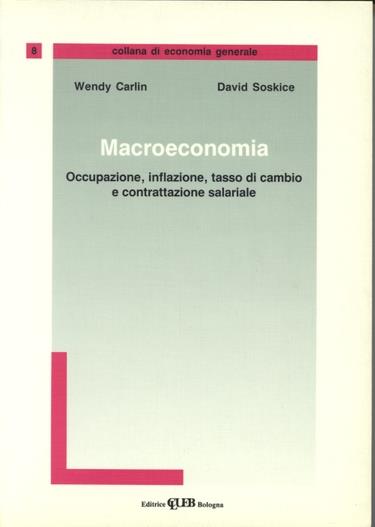 Macroeconomia. Occupazione, inflazione, tasso di cambio e contrattazione salariale - Wendy Carlin,David Soskice - copertina