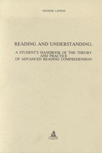 Reading and understanding: a student's hand book of the theory and practice of advanced reading comprehension - Maxine Lipson - copertina