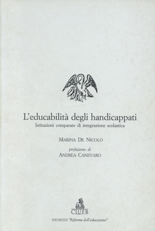 L' educabilità degli handicappati. Istituzioni comparate di integrazione scolastica - Marina De Nicolò - copertina