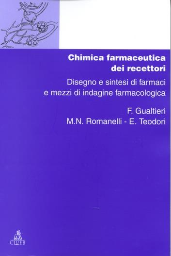 Chimica dei recettori. Vol. 3: Chimica farmaceutica dei recettori. Disegno e sintesi di farmaci e mezzi di indagine farmacologica. - F. Gualtieri,M. N. Romanelli,E. Teodori - copertina