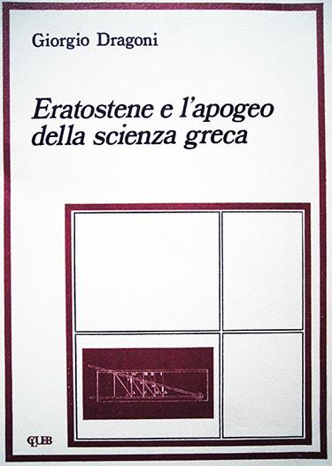 Eratostene e l'apogeo della scienza greca - Giorgio Dragoni - copertina