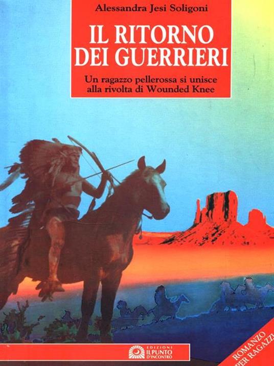 Il ritorno dei guerrieri. Un ragazzo pellerossa si unisce alla rivolta di Wounded Knee - Alessandra Jesi Soligoni - 2