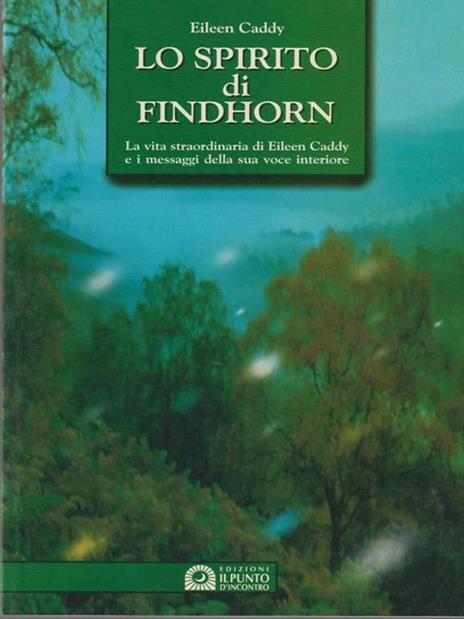 Lo spirito di Findhorn. La vita straordinaria di Eileen Caddy e i messaggi della sua voce interiore - Eileen Caddy - 2