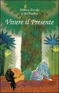 Vivere il presente - Paloma Zavala,Teo Puebla - copertina