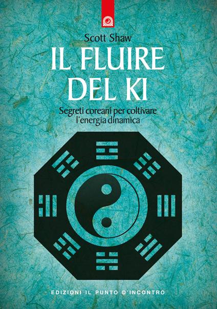 Il fluire del ki. Segreti coreani per coltivare l'energia dinamica - Scott Shaw - copertina