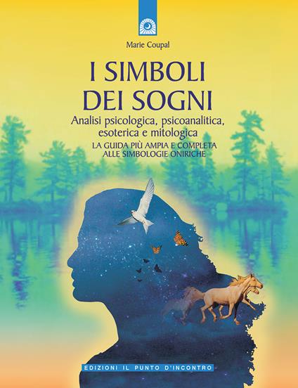 I simboli dei sogni. Dizionario delle simbologie oniriche. Analisi psicologica, psicoanalitica, esoterica e mitologica - Marie Coupal - copertina