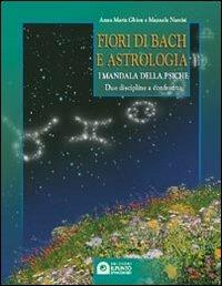 Fiori di Bach e astrologia. I mandala della psiche. Manuale pratico - Anna M. Ghion,Manuela Narcisi - copertina
