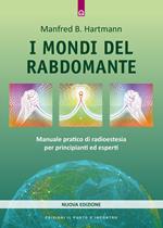 I mondi del rabdomante. Manuale pratico di radioestesia per principianti ed esperti