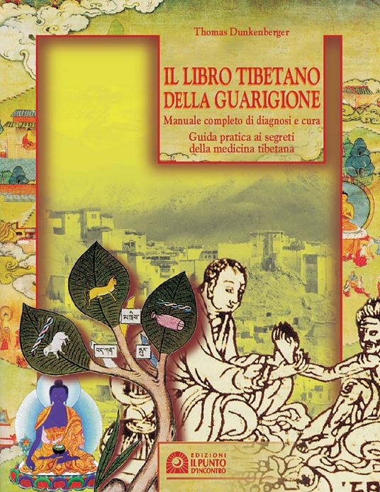 Il libro tibetano della guarigione. Manuale completo di diagnosi e cura. Guida pratica ai segreti della medicina tibetana - Thomas Dunkenberger - copertina