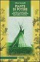 Piante di potere. Accedere al mondo dello spirito secondo la tradizione degli indiani d'America - Alfred Savinelli - copertina