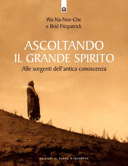 Ascoltando il grande spirito. Alle sorgenti dell'antica conoscenza - copertina