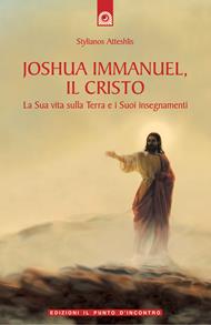 Joshua Immanuel, il Cristo. La sua vita sulla terra e i suoi insegnamenti