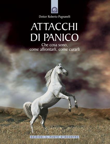 Attacchi di panico. Che cosa sono, come affrontarli, come curarli - Roberto Pagnanelli - copertina