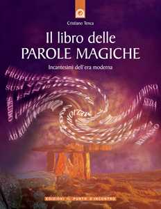 Image of Il libro delle parole magiche. Incantesimi dell'era moderna