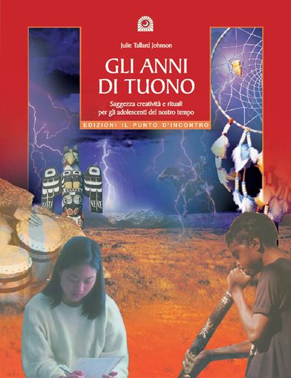 Gli anni di tuono. Saggezza creatività e rituali per gli adolescenti del nostro tetto - Julie T. Johnson - copertina