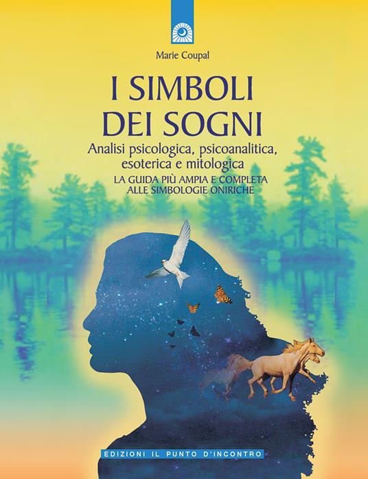 I simboli dei sogni. Analisi psicologica, psicoanalitica, esoterica e mitologica. La guida più ampia e completa alle simbologie oniriche - Marie Coupal - copertina