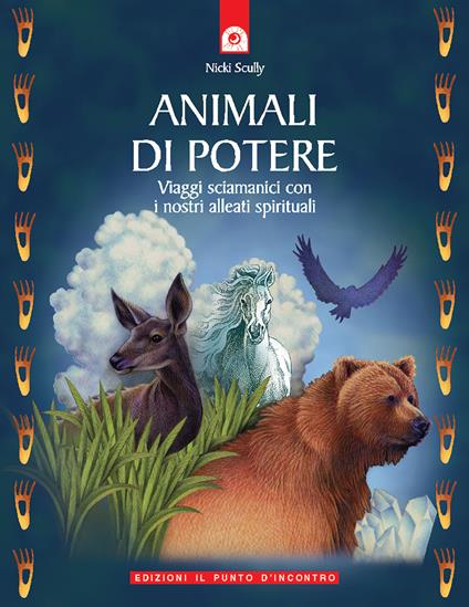 Animali di potere. Viaggi sciamanici con i nostri alleati spirituali - Nicki Scully - copertina