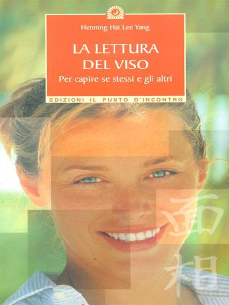 La lettura del viso. Per capire se stessi e gli altri - Hai Lee Yang Henning - 3