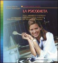 La psicodieta. Felici, arrabbiati o depressi? L'influenza degli alimenti sui nostri stati d'animo - Gudrun Dalla Via,Donato Santarcangelo - copertina