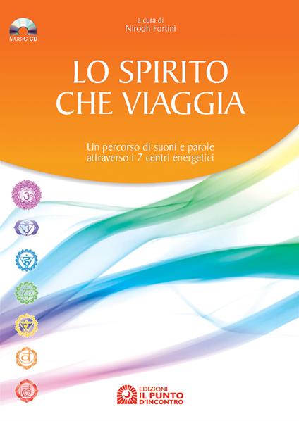 Lo spirito che viaggia. Un percorso di suoni e parole attraverso i 7 centri energetici. Con CD Audio - copertina