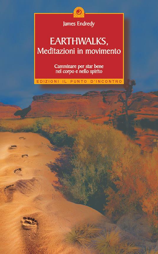 Earthwalks, meditazioni in movimento. Camminare per star bene nel corpo e nello spirito - James Endredy - copertina