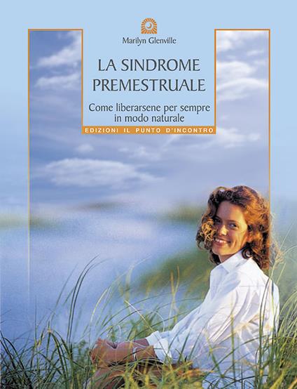 La sindrome premestruale. Come liberarsene per sempre, in modo naturale - Marilyn Glenville - copertina