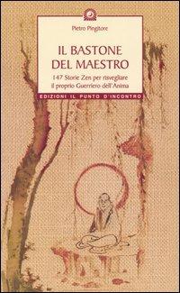 Il bastone del maestro. 147 storie zen per risvegliare il proprio guerriero dell'anima - Pietro Pingitore - copertina