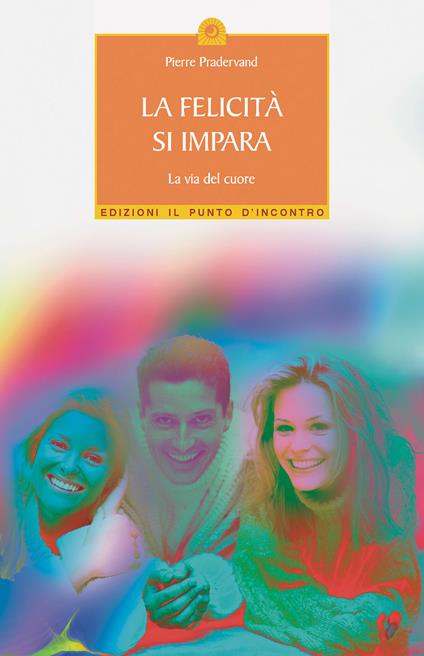 La felicità si impara. La via del cuore - Pierre Pradervand - copertina