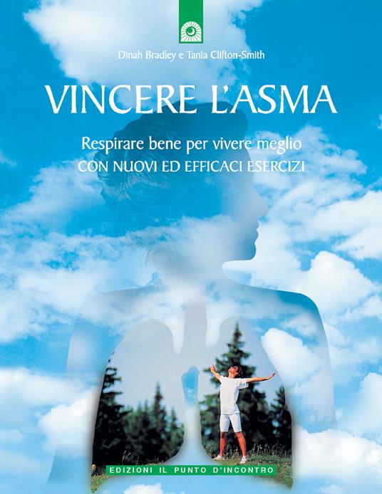 Vincere l'asma. Respirare bene per vivere meglio. Con nuovi ed efficaci esercizi - Dinah Bradley,Tania Clifton-Smith - copertina