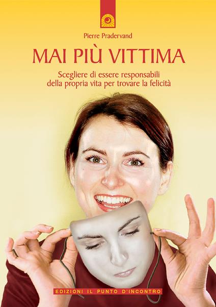 Mai più vittima. Scegliere di essere responsabili della propria vita per trovare la felicità - Pierre Pradervand - copertina