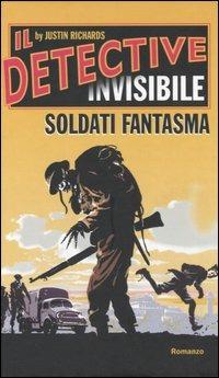 Soldati fantasma. Il detective invisibile - Justin Richards - copertina