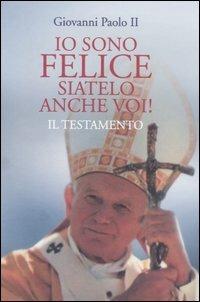 Io sono felice, siatelo anche voi! Il testamento - Giovanni Paolo II - 4