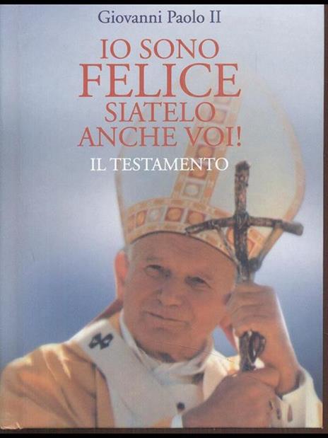 Io sono felice, siatelo anche voi! Il testamento - Giovanni Paolo II - 3