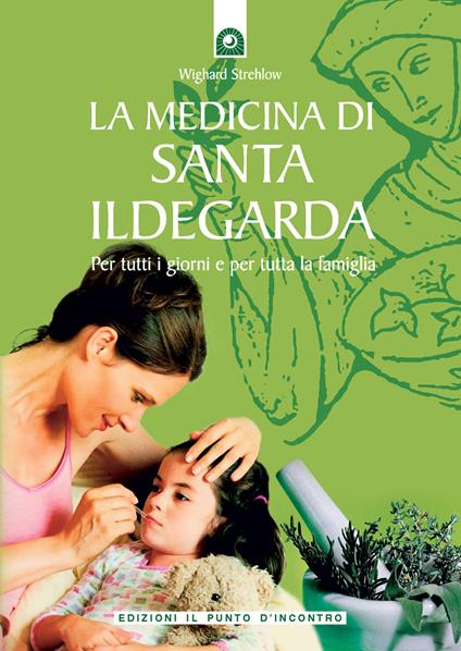 La medicina di santa Ildegarda. Per tutti i giorni e per tutta la famiglia. Con ricette originali - Wighard Strehlow - copertina