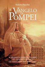 Il Vangelo di Pompei. Il messaggio scritto da Gesù nel Quadrato Magico. Un mistero svelato dopo duemila anni