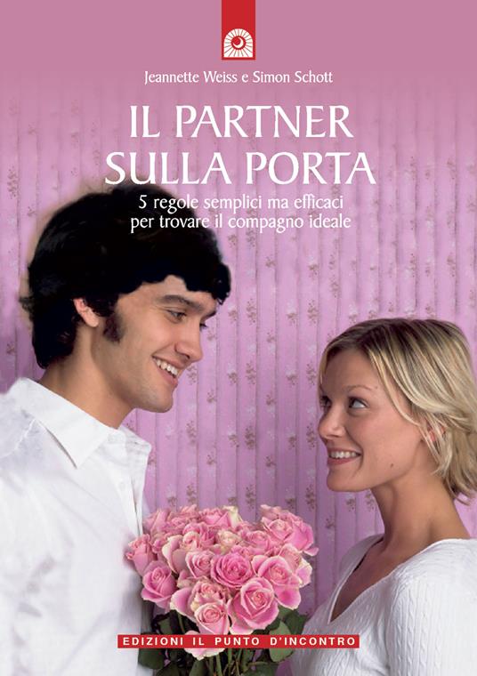 Il partner sulla porta. 5 regole semplici ma efficaci per trovare il compagno ideale - Jeanette Weiss,Simon Schott - copertina