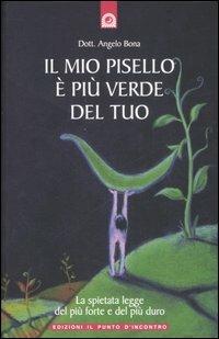 Il mio pisello è più verde del tuo. La spietata legge del più forte e del più duro - Angelo Bona - copertina