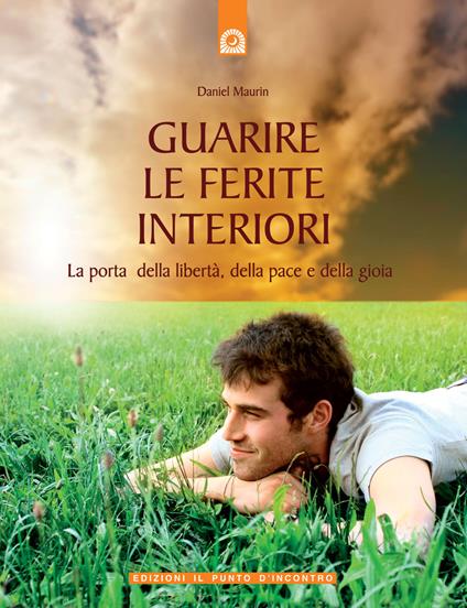 Guarire le ferite interiori. La porta della libertà, della pace e della gioia - Daniel Maurin - copertina