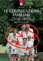 Le costellazioni familiari. Scoprire e sciogliere i «blocchi» che si trasmettono in famiglia di generazione in generazione